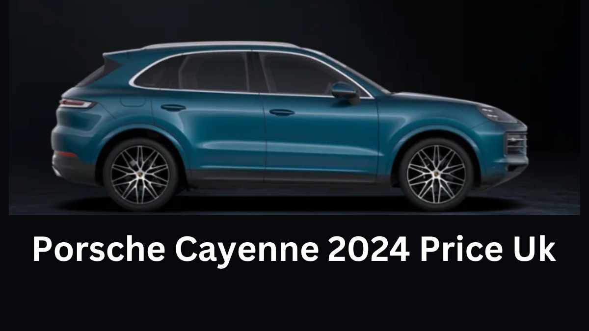 Porsche Cayenne 2024 Price Uk