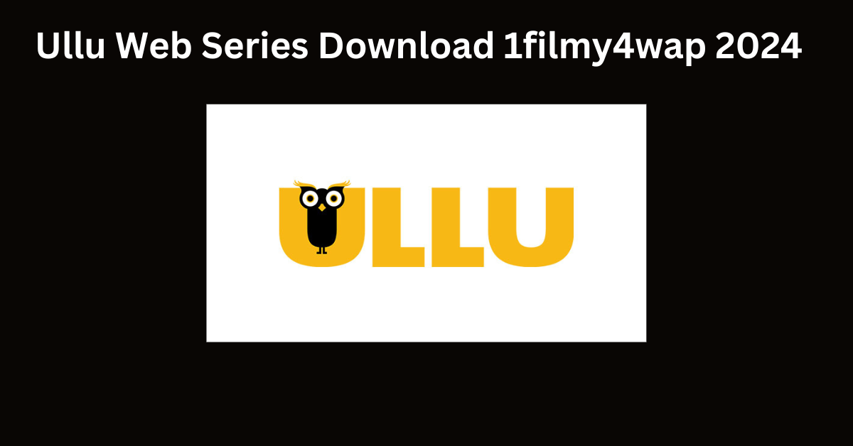 Ullu Web Series Download 1filmy4wap 2024